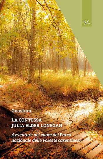 La contessa Julia Elder Lonegan. Avventure nel cuore del Parco nazionale delle Foreste casentinesi - Goaskim - Libro Edizioni Clandestine 2025, Narrazioni Clandestine | Libraccio.it