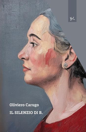 Il silenzio di b. - Italo Oliviero Carugo - Libro Edizioni Clandestine 2025, Narrazioni Clandestine | Libraccio.it