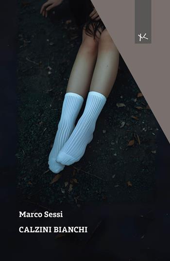 Calzini bianchi - Marco Sessi - Libro Edizioni Clandestine 2026, Narrazioni Clandestine | Libraccio.it