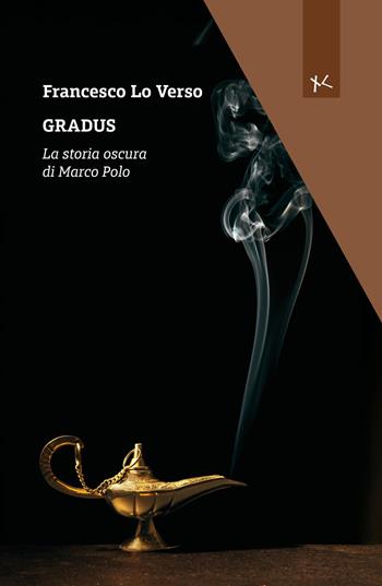 Gradus. La storia oscura di Marco Polo - Francesco Lo Verso - Libro Edizioni Clandestine 2026, Narrazioni Clandestine | Libraccio.it