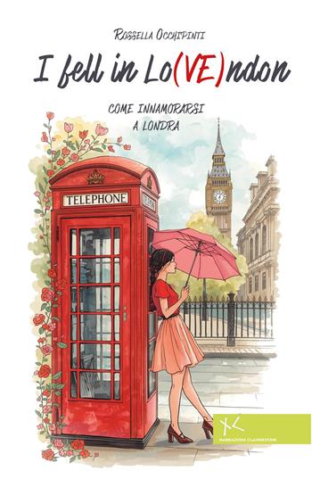I fell in Lo(VE)ndon. Come innamorarsi a Londra - Rossella Occhipinti - Libro Edizioni Clandestine 2026, Narrazioni Clandestine | Libraccio.it
