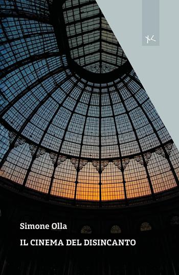 Il cinema del disincanto - Simone Olla - Libro Edizioni Clandestine 2026, Narrazioni Clandestine | Libraccio.it