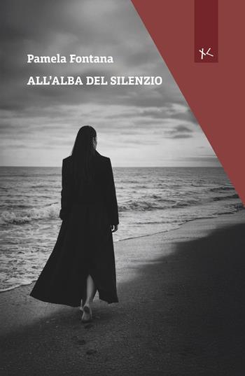 All'alba del silenzio - Pamela Fontana - Libro Edizioni Clandestine 2026, Narrazioni Clandestine | Libraccio.it