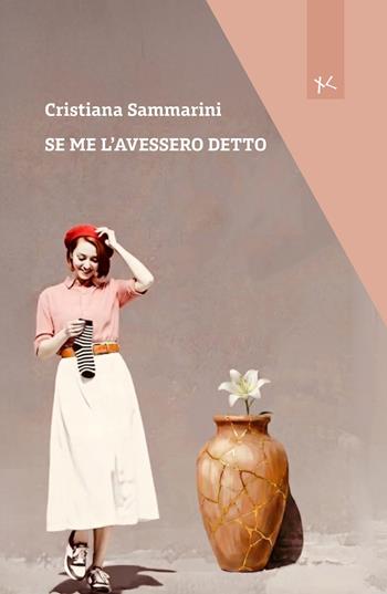 Se me l'avessero detto - Cristiana Sammarini - Libro Edizioni Clandestine 2026, Narrazioni Clandestine | Libraccio.it