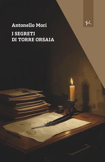 I segreti di torre Orsaia - Antonello Mori - Libro Edizioni Clandestine 2026, Narrazioni Clandestine | Libraccio.it
