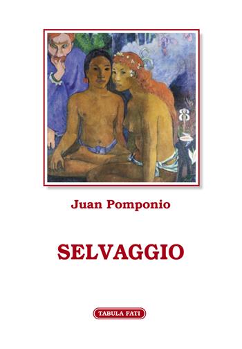 Selvaggio - Juan Pomponio - Libro Tabula Fati 2021, Flores | Libraccio.it
