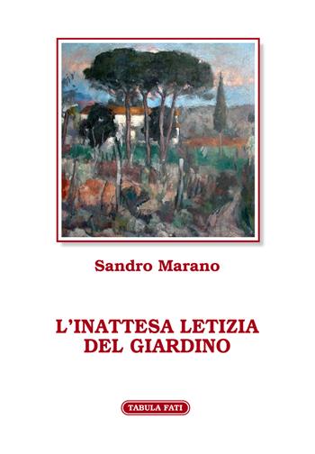 L' inattesa letizia del giardino - Sandro Marano - Libro Tabula Fati 2021, Flores | Libraccio.it
