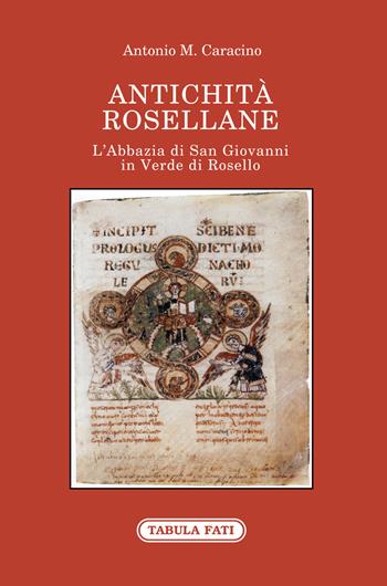 Antichità rosellane. L'Abbazia di San Giovanni in Verde di Rosello - Antonio M. Caracino - Libro Tabula Fati 2021, Identità e tradizioni | Libraccio.it