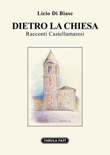 Dietro la Chiesa. Racconti Castellamaresi - Licio Di Biase - Libro Tabula Fati 2021, I dioscuri | Libraccio.it