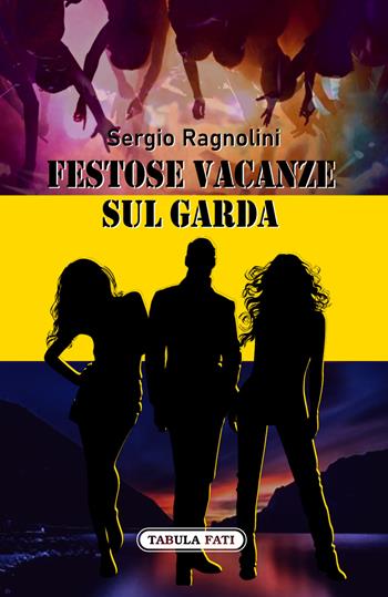 Festose vacanze sul garda - Sergio Ragnolini - Libro Tabula Fati 2022, Nuove scritture | Libraccio.it