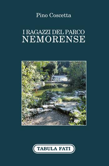 I ragazzi del parco Nemorense - Pino Coscetta - Libro Tabula Fati 2021, Identità e tradizioni | Libraccio.it