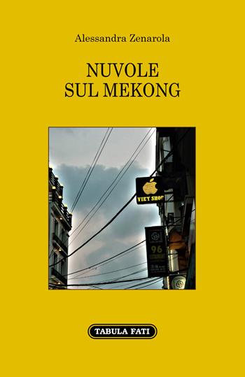 Nuvole sul mekong - Alessandra Zenarola - Libro Tabula Fati 2021, Nuove scritture | Libraccio.it