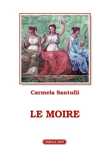 Le moire - Carmela Santulli - Libro Tabula Fati 2022, Flores | Libraccio.it