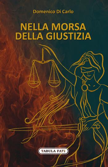 Nella morsa della giustizia - Domenico Di Carlo - Libro Tabula Fati 2022, Nuove scritture | Libraccio.it