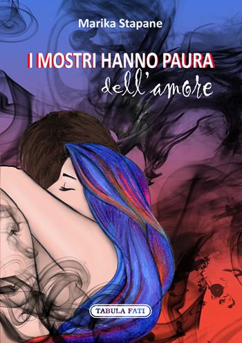 I mostri hanno paura dell'amore - Marika Stapane - Libro Tabula Fati 2022, I dioscuri | Libraccio.it