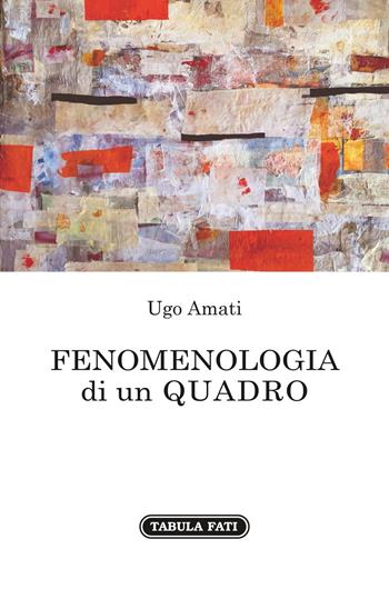 Fenomenologia di un quadro - Ugo Amati - Libro Tabula Fati 2022, Nuove scritture | Libraccio.it