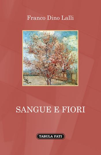 Sangue e fiori - Franco Dino Lalli - Libro Tabula Fati 2022, A lume spento | Libraccio.it