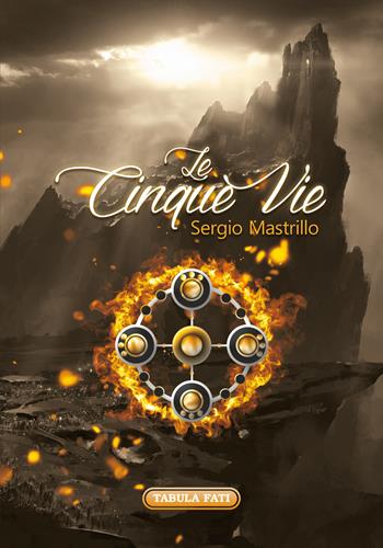 Le cinque vie - Sergio Mastrillo - Libro Tabula Fati 2022, Minas Tirith | Libraccio.it