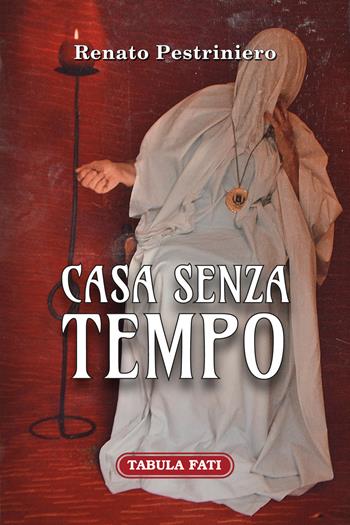 Casa senza tempo - Renato Pestriniero - Libro Tabula Fati 2022, Il novellino | Libraccio.it
