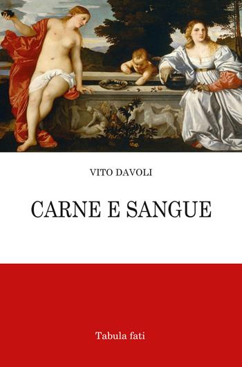 Carne e sangue - Vito Davoli - Libro Tabula Fati 2022, Poeti La Vallisa | Libraccio.it