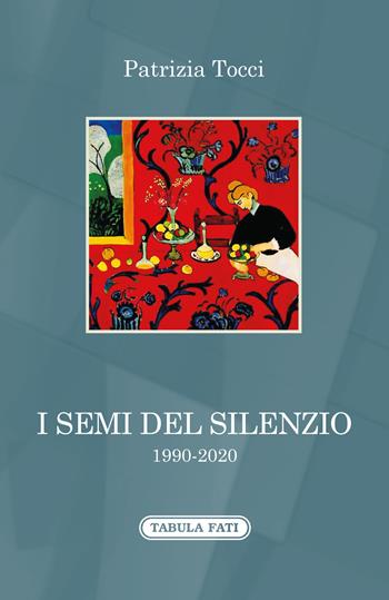 I semi del silenzio (1990-2020) - Patrizia Tocci - Libro Tabula Fati 2022, A lume spento | Libraccio.it