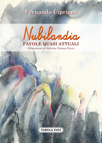 Nubilandia. Favole quasi attuali - Fernando Cipriani - Libro Tabula Fati 2022, Made in feeria | Libraccio.it