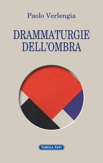 Drammaturgie dell'ombra - Paolo Verlengia - Libro Tabula Fati 2022, Proscenio | Libraccio.it