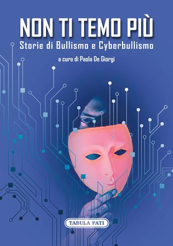 Non ti temo più. Storie di bullismo e cyberbullismo  - Libro Tabula Fati 2022, I dioscuri | Libraccio.it