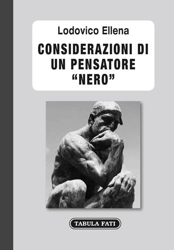 Considerazioni di un pensatore «nero» - Lodovico Ellena - Libro Tabula Fati 2022, Labirinti | Libraccio.it