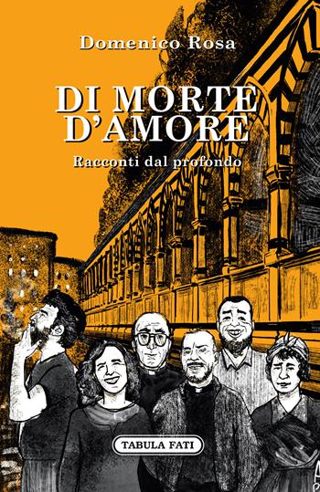 Di morte d'amore. Racconti dal profondo - Domenico Rosa - Libro Tabula Fati 2022, Nuove scritture | Libraccio.it