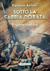 Sotto la sabbia dorata. Prigionia in Africa