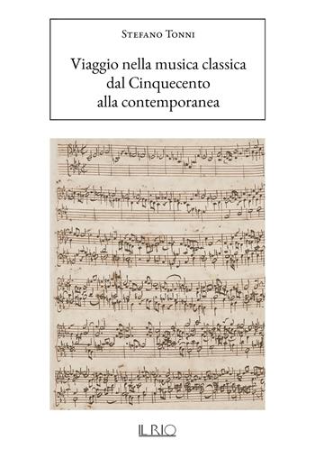 Viaggio nella musica classica. Dal Cinquecento alla contemporanea - Stefano Tonni - Libro Il Rio 2022 | Libraccio.it
