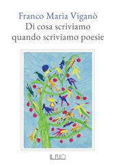 Di cosa scriviamo quando scriviamo poesie