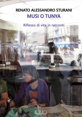 Musi o Tunya. Riflesso di vita in racconti - Renato Alessandro Sturani - Libro Il Rio 2022 | Libraccio.it