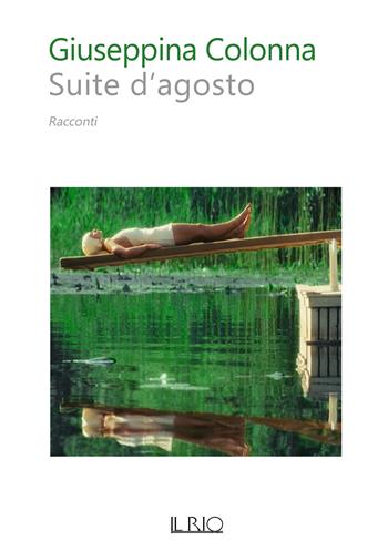 Suite d'agosto - Giuseppina Colonna - Libro Il Rio 2021 | Libraccio.it
