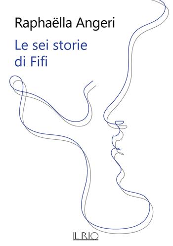 Le sei storie di Fifi - Raphaëlla Angeri - Libro Il Rio 2022 | Libraccio.it
