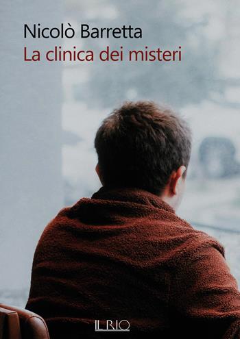 La clinica dei misteri - Nicolò Barretta - Libro Il Rio 2023 | Libraccio.it