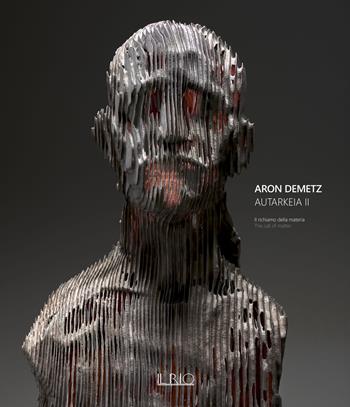 Aron Demetz. Autarkeia II. Il richiamo della materia-The call of matter. Catalogo della mostra (Catanzaro, 15 gennaio-31 marzo 2022). Ediz. bilingue  - Libro Il Rio 2022 | Libraccio.it