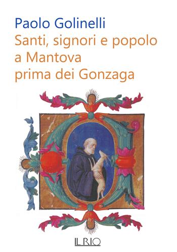 Santi, signori e popolo a Mantova prima dei Gonzaga - Paolo Golinelli - Libro Il Rio 2022, Loci | Libraccio.it