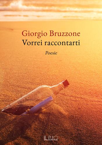 Vorrei raccontarti - Giorgio Bruzzone - Libro Il Rio 2023 | Libraccio.it