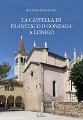 La cappella di Francesco II Gonzaga a Lonigo