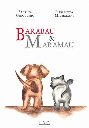 Barabau & Maramau. Ediz. a colori - Sabrina Ginocchio, Elisabetta Micheloni - Libro Il Rio 2022 | Libraccio.it