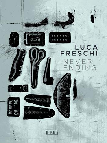 Luca Freschi. Never ending - Giovanni Gardini - Libro Il Rio 2023 | Libraccio.it