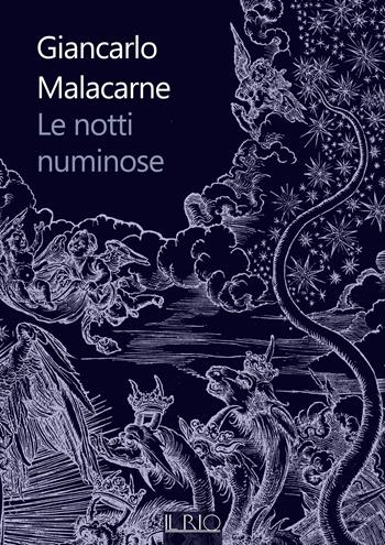 Le notti numinose. Misteri e suggestioni nella tradizione mantovana: la notte di Sant'Antonio abate, la notte di San Giovanni Battista, la notte di Halloween, la notte di Natale. Con il racconto Ru?ina degli spiriti - Giancarlo Malacarne - Libro Il Rio 2026, Loci | Libraccio.it