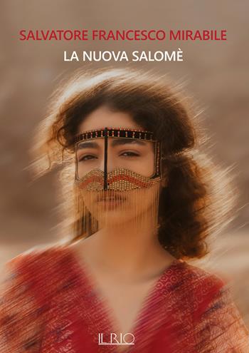 La nuova Salomè - Salvatore Francesco Mirabile - Libro Il Rio 2024 | Libraccio.it