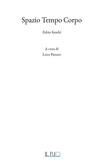 Spazio tempo corpo. Fabio Sandri. Ediz. illustrata  - Libro Il Rio 2026, Parole performative | Libraccio.it