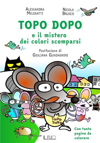 Topo Dopo e il mistero dei colori scomparsi - Alessandra Melegatti, Nicola Brusco - Libro Il Rio 2025 | Libraccio.it