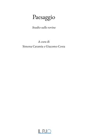 Paesaggio. Studio sulle rovine  - Libro Il Rio 2025, Parole performative | Libraccio.it