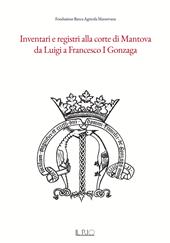 Inventari e registri alla corte di Mantova da Luigi a Francesco I Gonzaga