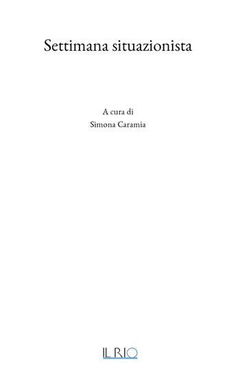 Settimana situazionista. Ediz. illustrata  - Libro Il Rio 2026, Parole performative | Libraccio.it